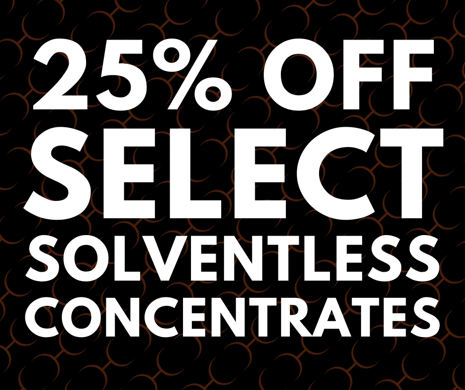 25 OFF solventless Concentrates