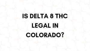 Is Delta 8 THC Legal In Colorado
