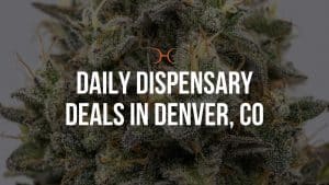Daily Cannabis Dispensary Deals in Denver, CO - Dispensary Deals