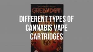 Different Types Of Cannabis Vape Cartridges