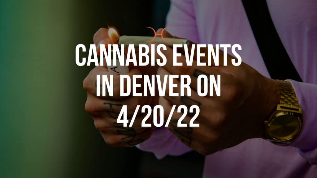 420 Denver Colorado Cannabis Events 2022 4/20 Events In Denver