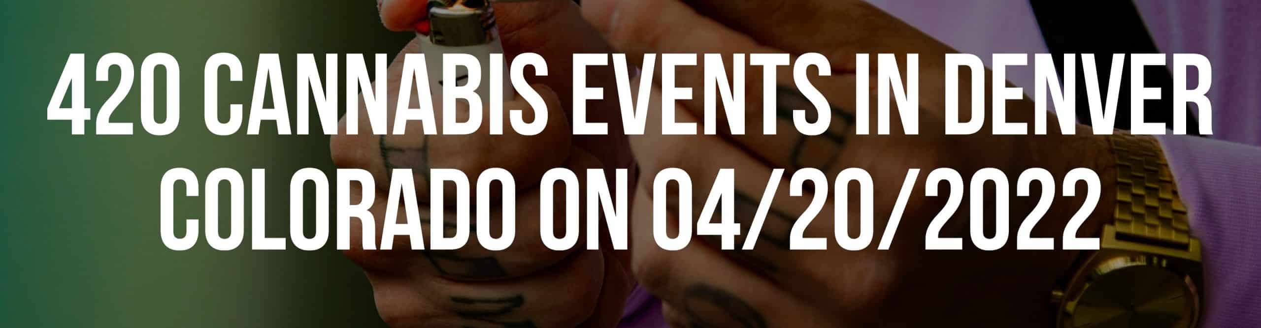 420 cannabis events in Denver Colorado on 04/20/2022