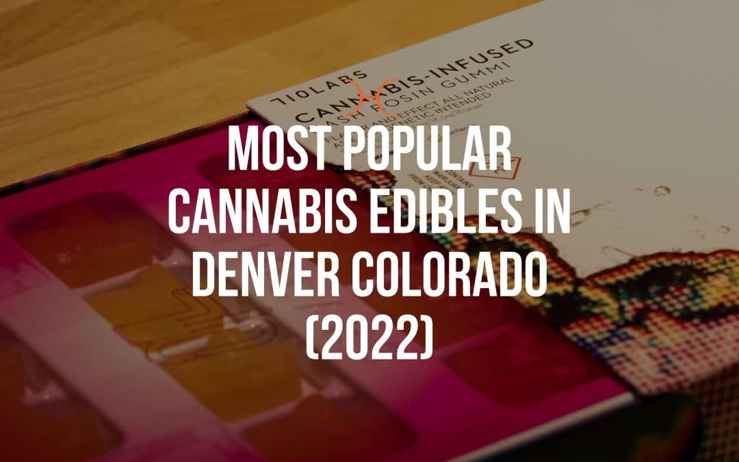 Most Popular Cannabis Edibles in Denver Colorado (2022)