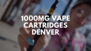 1000mg Vape Cartridges Denver